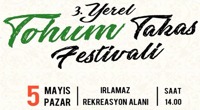 3. TOHUM TAKAS FESTİVALİ İLK KEZ IRLAMAZ'DA YAPILACAK