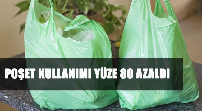 POŞET KULLANIMI YÜZE 80 AZALDI