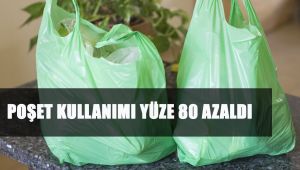 POŞET KULLANIMI YÜZE 80 AZALDI