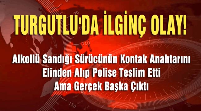 TURGUTLU'DA İLGİNÇ OLAY!