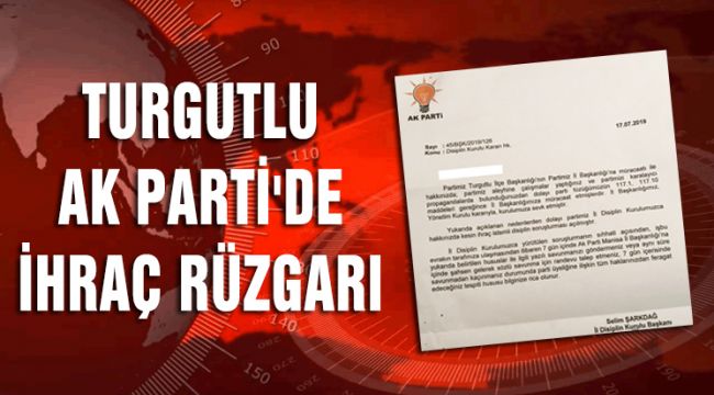 TURGUTLU AK PARTİ'DE İHRAÇ RÜZGARI