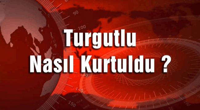 Turgutlu Nasıl Kurtuldu ?