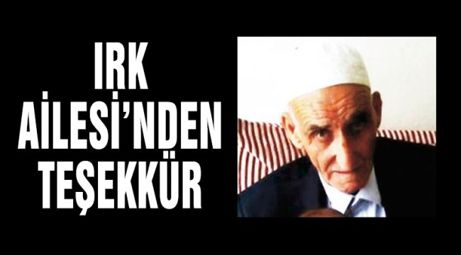 IRK AİLESİ'NDEN TEŞEKKÜR