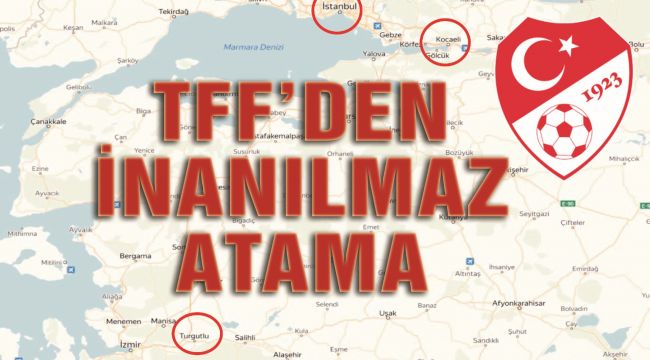 TFF'DEN İNANILMAZ ATAMA