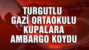 GAZİ ORTAOKULU MANİSA'DA KUPALARA AMBARGO KOYDU