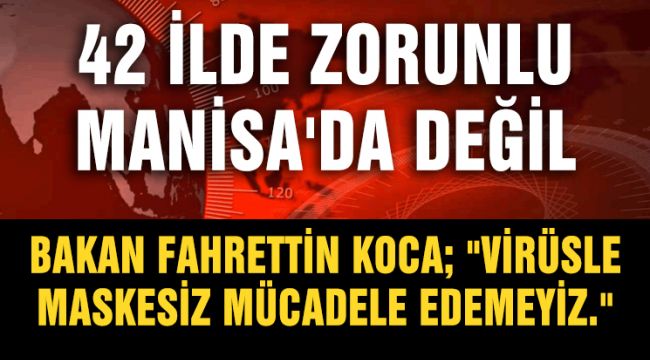 42 İLDE ZORUNLU MANİSA'DA DEĞİL