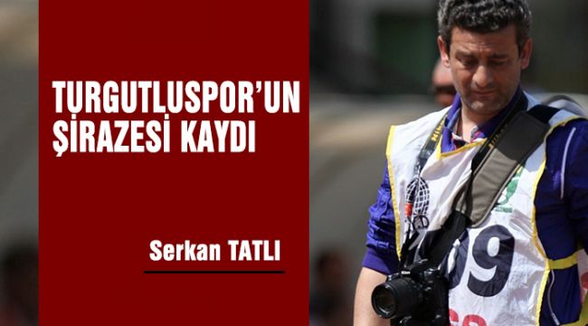 TURGUTLUSPOR'UN ŞİRAZESİ KAYDI