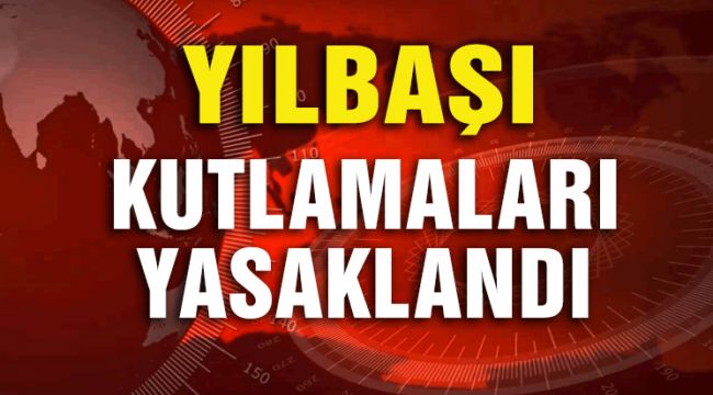 YILBAŞI KUTLAMALARI YASAKLANDI