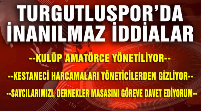 TURGUTLUSPOR'DA İNANILMAZ İDDİALAR!