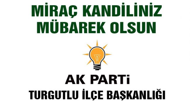 AK PARTİ TURGUTLU İLÇE BAŞKANLIĞI MİRAÇ KANDİLİNİ KUTLADI