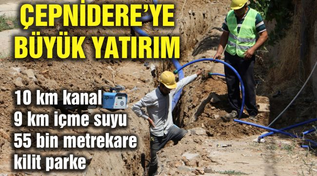 ÇEPNİDERE'YE BÜYÜK YATIRIM