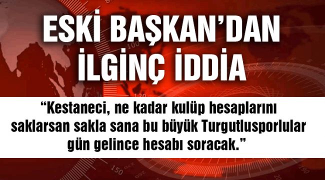 ESKİ BAŞKAN’DAN İLGİNÇ İDDİA