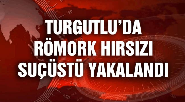 RÖMORK HIRSIZI SUÇÜSTÜ YAKALANDI