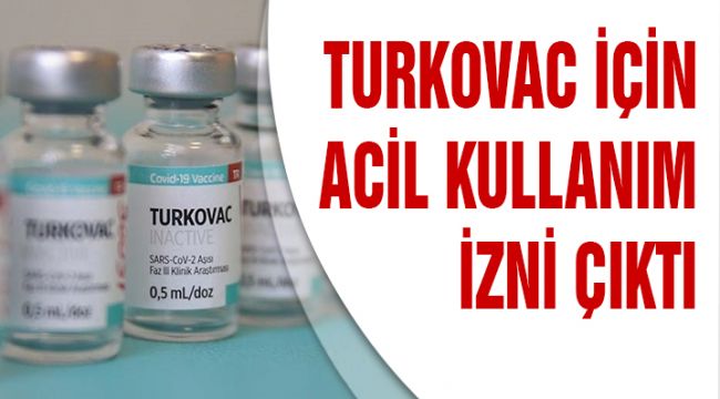 TURKOVAC İÇİN ACİL KULLANIM İZNİ ÇIKTI