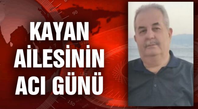 KAYAN AİLESİNİN ACI GÜNÜ