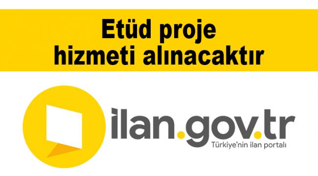 Etüd proje hizmeti alınacaktır