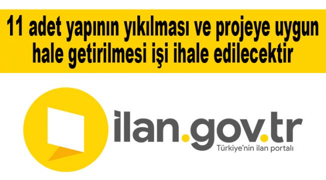 11 adet yapının yıkılması ve projeye uygun hale getirilmesi işi ihale edilecektir
