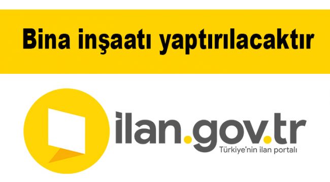 Bina inşaatı yaptırılacaktır