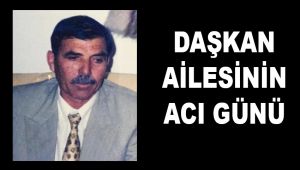 DAŞKAN AİLESİNİN ACI GÜNÜ