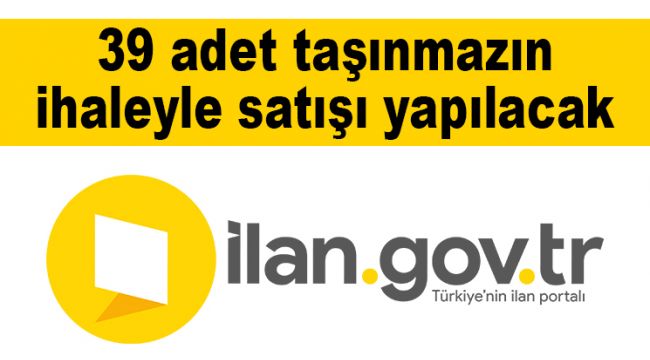 39 adet taşınmazın ihaleyle satışı yapılacak