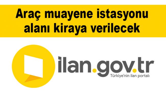 Araç muayene istasyonu alanı kiraya verilecek