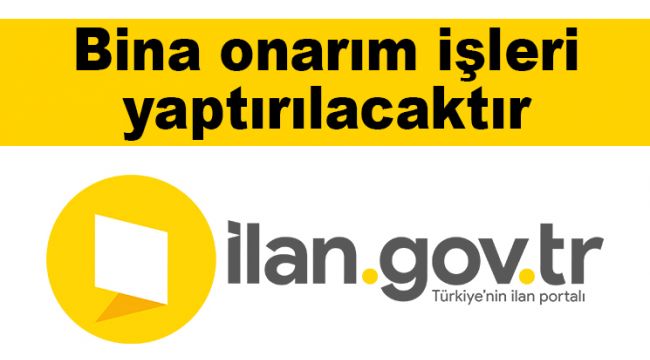 Bina onarım işleri yaptırılacaktır
