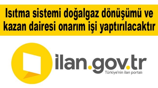 Isıtma sistemi doğalgaz dönüşümü ve kazan dairesi onarım işi yaptırılacaktır