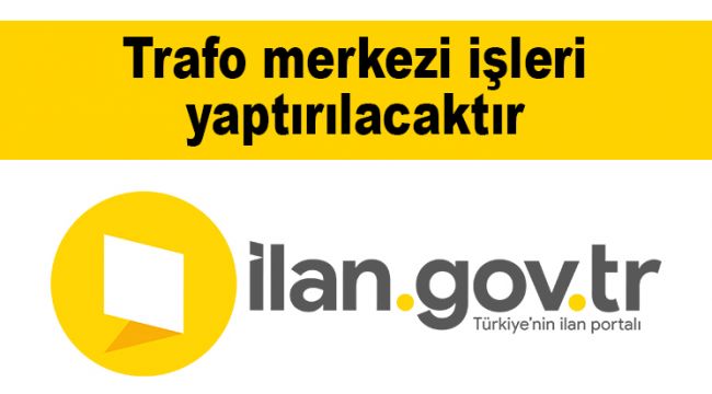 Trafo merkezi işleri yaptırılacaktır