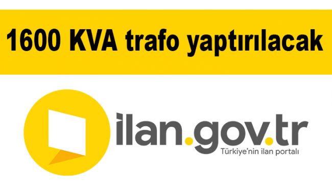 1600 KVA trafo yaptırılacak