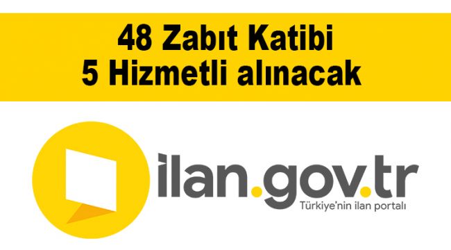 48 Zabıt Katibi 5 Hizmetli alınacak