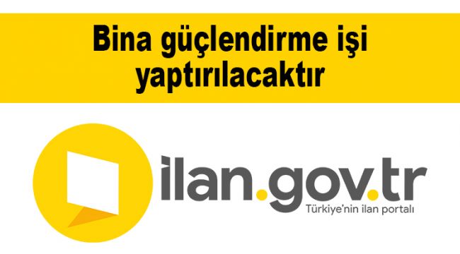 Bina güçlendirme işi yaptırılacaktır