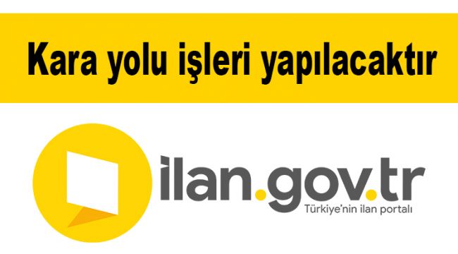 Kara yolu işleri yapılacaktır