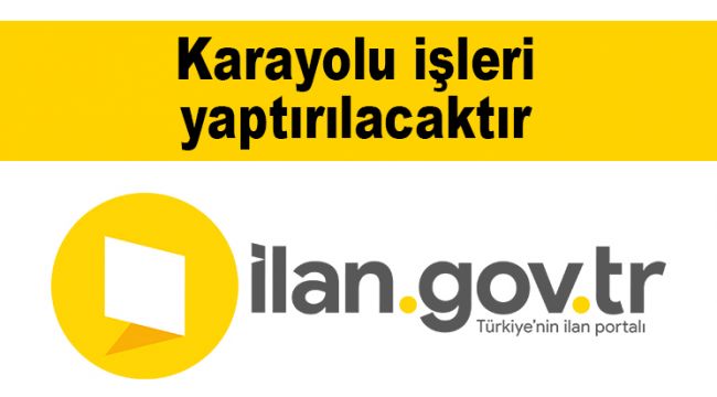 Karayolu işleri yaptırılacaktır