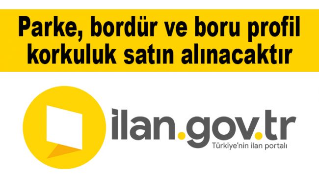 Parke, bordür ve boru profil korkuluk satın alınacaktır