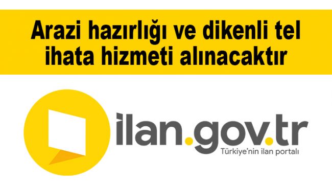 Arazi hazırlığı ve dikenli tel ihata hizmeti alınacaktır