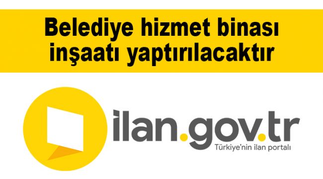Belediye hizmet binası inşaatı yaptırılacaktır