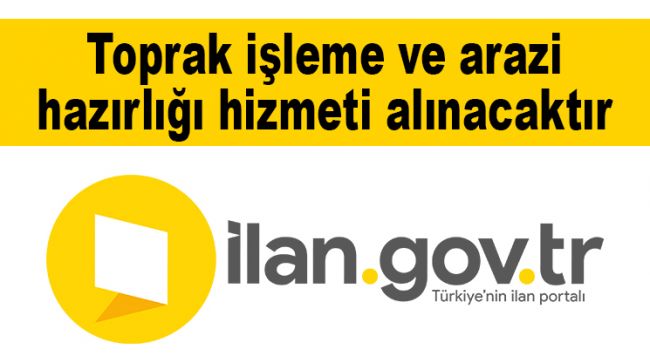 Toprak işleme ve arazi hazırlığı hizmeti alınacaktır