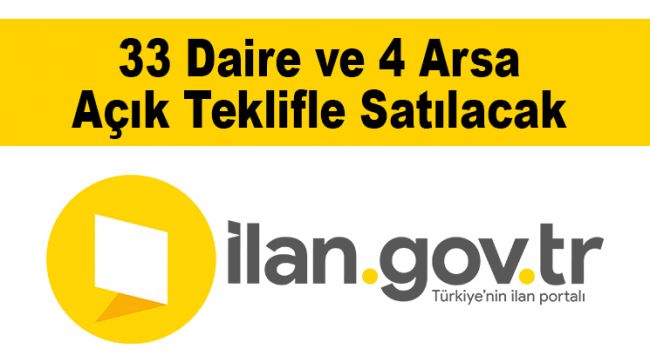 33 Daire ve 4 Arsa Açık Teklifle Satılacak