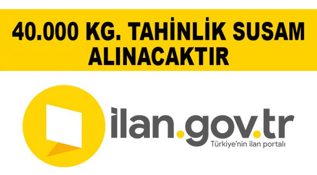 40.000 KG. TAHİNLİK SUSAM ALINACAKTIR