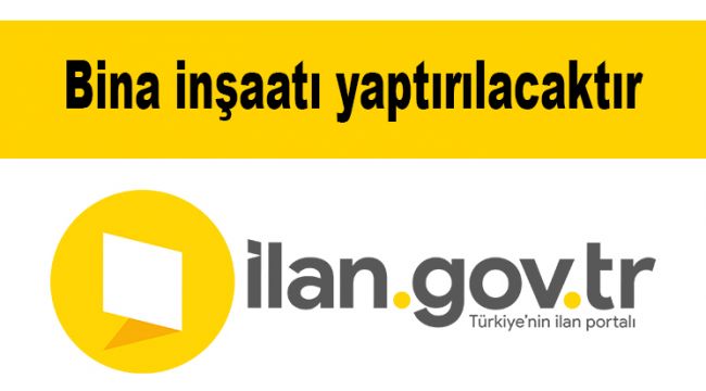 Bina inşaatı yaptırılacaktır