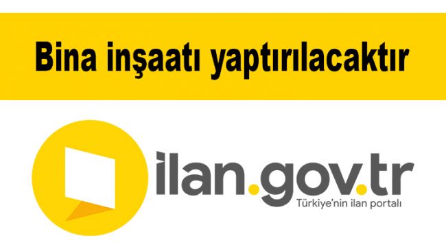 Bina inşaatı yaptırılacaktır