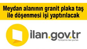 Meydan alanının granit plaka taş ile döşenmesi işi yaptırılacak