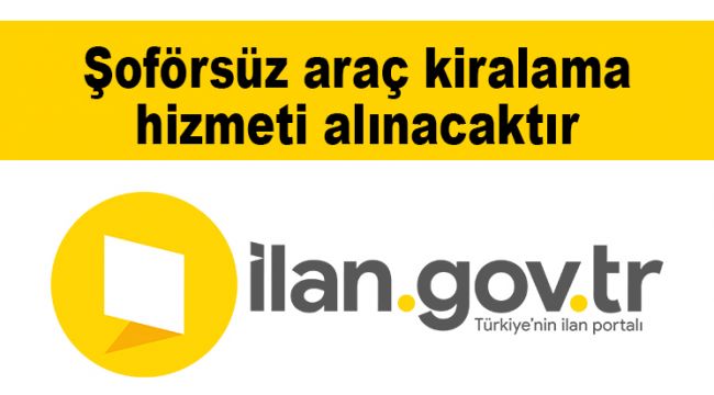 Şoförsüz araç kiralama hizmeti alınacaktır