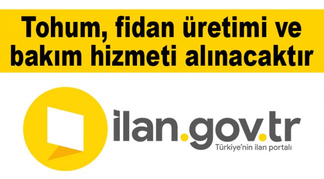 Tohum, fidan üretimi ve bakım hizmeti alınacaktır