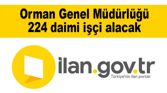 Orman Genel Müdürlüğü 224 daimi işçi alacak