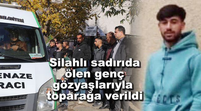 Silahlı saldırıda ölen genç gözyaşlarıyla toprağa verildi