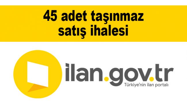 45 adet taşınmaz satış ihalesi