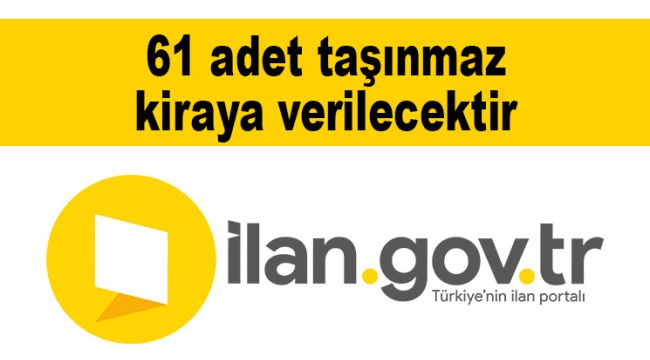 61 adet taşınmaz kiraya verilecektir