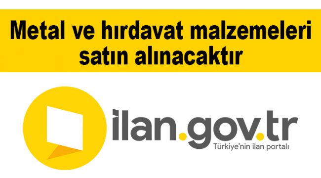 Metal ve hırdavat malzemeleri satın alınacaktır