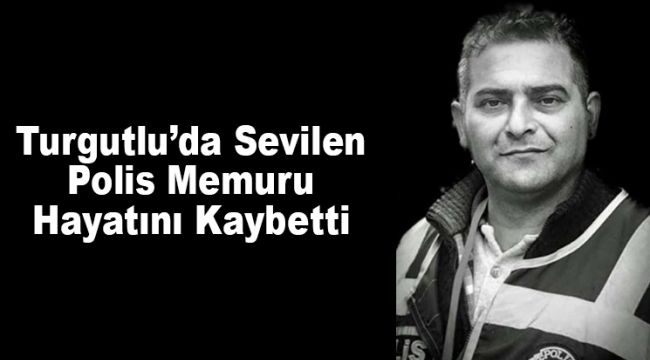 Sevilen Polis Memuru Hayatını Kaybetti